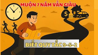 MUỘN 7 NĂM VẪN GIÀU – CHỈ CẦN BIẾT QUY TẮC 9–5–2 TRƯỚC NGƯỜI KHÁC! | Học Cách Làm Giàu