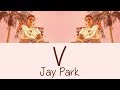 Jay Park - V [Hang, Rom & Eng Lyrics]