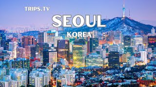 Seoul, Korea - Top Spots to See - Trips TV