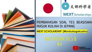 PEMBAHASAN SOAL MEXT SCHOLARSHIP/MONBUKAGAKUSHO |MATHEMATICS B | UNDERGRADUATE #1