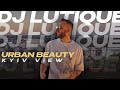 DJ Lutique - URBAN BEAUTY (KYIV VIEW) Indie Dance/Melodic Techno Mix