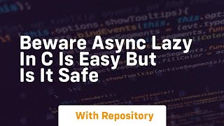 Beware async lazy in c is easy but is it safe