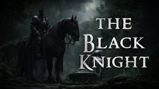The Black Knight: Arthurs Most Mysterious Foe