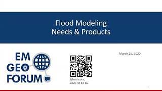 EM Geo Forum: Flood Modeling Needs \u0026 Products