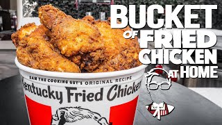 THE KFC BUCKET OF FRIED CHICKEN...BUT HOMEMADE & WAY BETTER! | SAM THE COOKING GUY