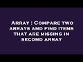 Array : Compare two arrays and find items that are missing in second array