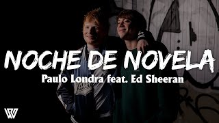 Paulo Londra - Noche de Novela (feat. Ed Sheeran) [Letra/Lyrics]