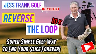 Reverse the Loop 10X Super Simple Golf Way to End Your Slice Forever! PGA Pro Jess Frank