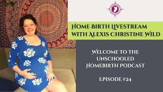 Home Birth Livestream with Alexis Christine Wild
