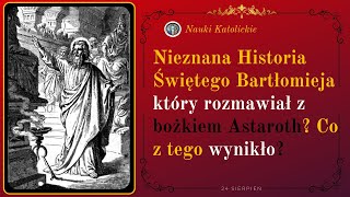 Nieznana Historia Świętego Bartłomieja który rozmawiał z bożkiem Astaroth Co z tego wynikło?