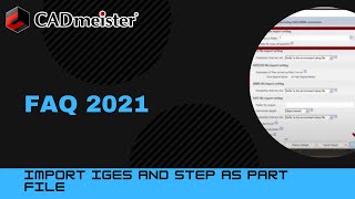 FAQ 2021 -  import IGES and STEP as Part File