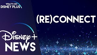 (Re)Connect Coming Soon To Disney+ | Disney Plus News