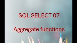 SQL SELECT 07: Mastering Aggregate Functions – COUNT, SUM, AVG, MIN, MAX