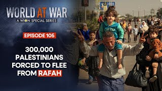 Israel's ground invasion into Rafah sparks an exodus of 300,000 Palestinians | World At War