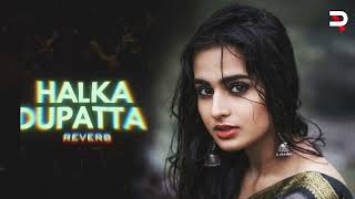 Halka Dupatta Tera Muh Dikhe (Reverb)