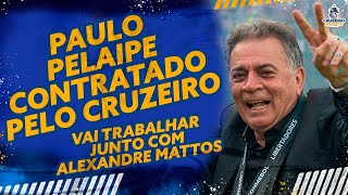 🔥CRUZEIRO ACERTA CONTRATAÇÃO DE PAULO PELAIPE PARA TRABALHAR JUNTO COM ALEXANDRE MATTOS