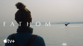 Fathom — Official Trailer | Apple TV