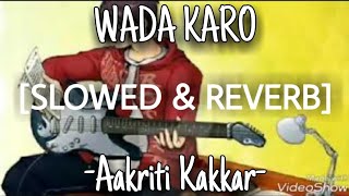 Wada Karo - Akriti Kakar & Arnab Chakraborty [Slowed+Reverb] | U Melody Tuber