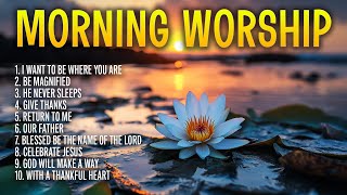 Morning Worship Moments ☀️ Don Moen Christian Gospel Songs \u0026 Praise Playlist