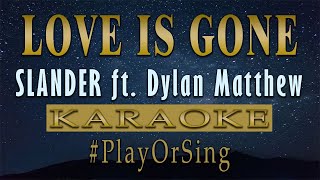 Love Is Gone - SLANDER ft. Dylan Matthew (KARAOKE VERSION)