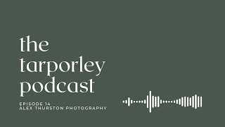 The Tarporley Podcast - EP 14 - Alex Thurston Photography