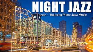 Berlin, Germany Night Jazz - Soft Smooth Piano Jazz Music for Sleep | Relaxing Background Jazz Music