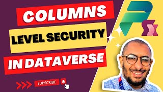 Unlocking Microsoft Dataverse: Implementing Column-Level Security