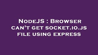 NodeJS : Browser can't get socket.io.js file using express