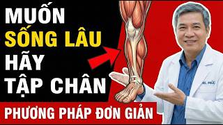 Muốn Sống Lâu? Đừng Bỏ Tập Chân | Đôi Chân Quyết Định Tuổi Thọ & Sức Khỏe Của Bạn Như Thế Nào?