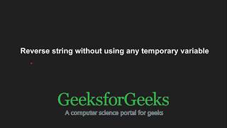 Reverse string without using any temporary variable | GeeksforGeeks