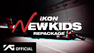 iKON - 'NEW KIDS REPACKAGE' KEYWORD INTERVIEW