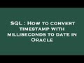 SQL : How to convert timestamp with milliseconds to date in Oracle