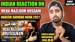 Indian Reacts To Mera Mazloom Hussain | Nadeem Sarwar | Noha 2021 | Indian Boy Reactions