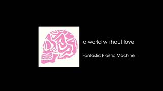 Fantastic Plastic Machine / a world without love feat. BONNIE PINK