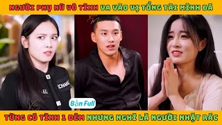 Hôn Nhân Của Chủ Tịch - Full | Người phụ nữ vô tình va vào vị tổng tài mình đã từng có tình một đêm