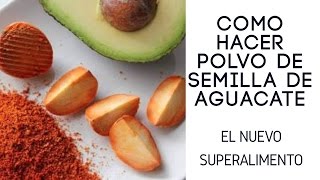 COMO HACER POLVO DE SEMILLA DE AGUCATE!