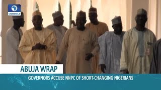 Abuja Wrap: Governors Accuse NNPC Of Short-Changing Nigerians