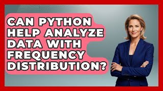 Can Python Help Analyze Data With Frequency Distribution? - Python Code School