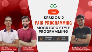 Pair Programming | Mock ICPC Style Programming | Session 2