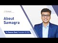 About Samagra (Updated July 2023) | Gaurav Goel, Founder & CEO