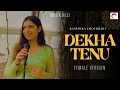 Dekhha Tenu | Mr. & Mrs. Mahi | Female Unplugged Version | Kanishka Choudhary