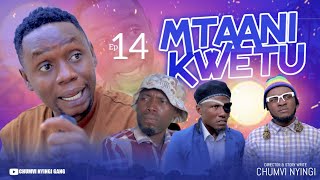 MTAANI KWETU - EPISODE 14 | STARRING CHUMVINYINGI