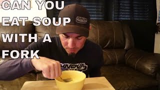 CAN YOU EAT SOUP WITH A FORK