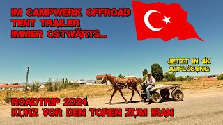 Part 15 | Kurz vor den Toren zum Iran | Roadtrip 2024 | Im CW Offroad Tent Trailer immer ostwärts...