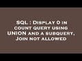 SQL : Display 0 in count query using UNION and a subquery, Join not allowed