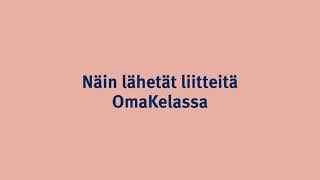 Näin lähetät liitteitä OmaKelassa