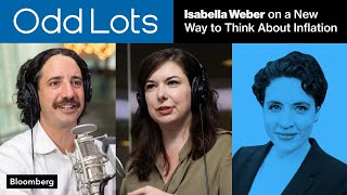 Isabella Weber on a New Way to Think About Inflation | Odd Lots