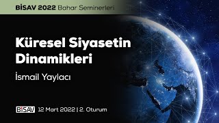 Küresel Siyasetin Dinamikleri [2. Oturum] | İsmail Yaylacı