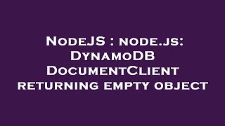 NodeJS : node.js: DynamoDB DocumentClient returning empty object