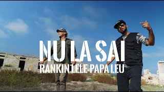 Rankin Lele \u0026 Papa Leu - Nu La Sai (official video)